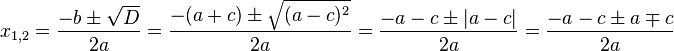x_{1, 2}=\frac{-b\pm\sqrt D}{2a}=\frac{-(a+c)\pm\sqrt{(a-c)^2}}{2a}=\frac-a-c\pm{2a}=\frac{-a-c\pm a\mp c}{2a}